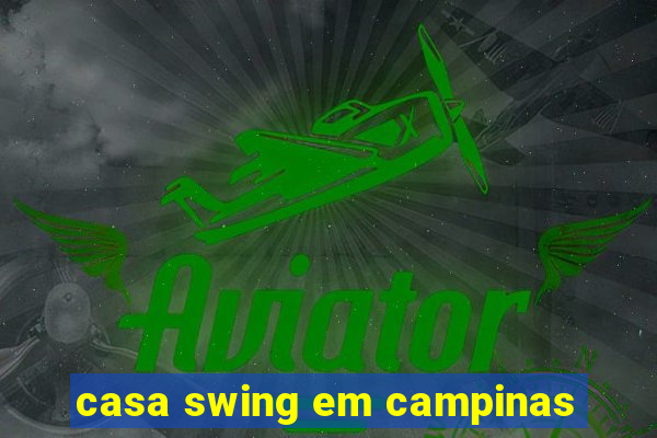 casa swing em campinas